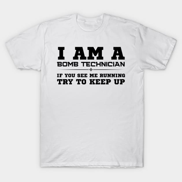 I Am A Bomb Technician T-Shirt by HobbyAndArt